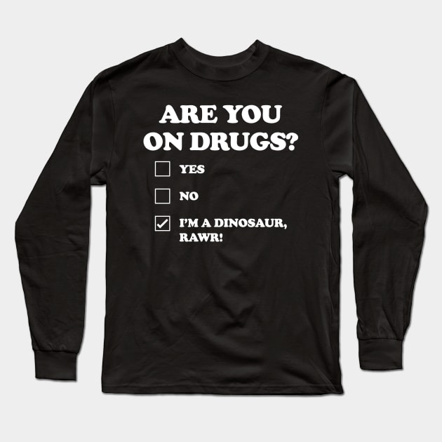 ARE YOU ON DRUGS Long Sleeve T-Shirt by Mariteas